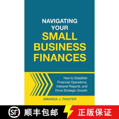 【3-4周达】Navigating Your Small Business Finances: How to Establish Financial Operations, Interpret ... [9781957205120]