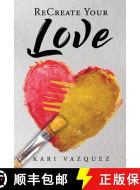 预订 ReCreate Your Love: A Guide To Create True Unconditional Love For Yourself, Your Spouse, And Oth... [9781734145700]