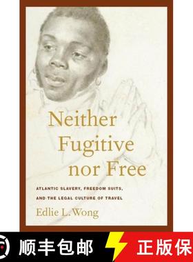 【3-4周达】Neither Fugitive Nor Free: Atlantic Slavery, Freedom Suits, and the Legal Culture of Travel [9780814794555]