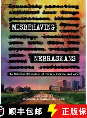 预订 Misbehaving Nebraskans: An Eclectic Collection of Poetry, Stories, and Art (B&W) [9781945505584]