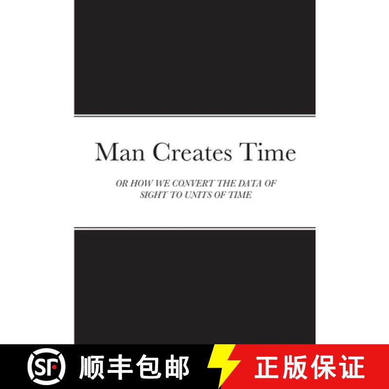 【2-3周达】Man Creates Time: Or How We Convert the Data of Sight to Units of Time [9781471713514]