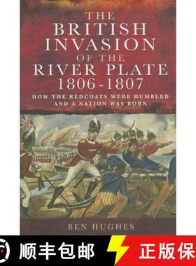【3-4周达】The British Invasion of the River Plate, 1806-1807: How the Redcoats Were Humbled and a Na... [9781781590669]