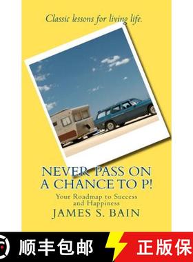 预订 Never Pass on a Chance to P: Your Roadmap to Success and Happiness [9780985836801]
