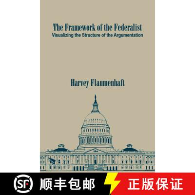 【3-4周达】The Framework of the Federalist – Visualizing the Structure of the Argumentation [9781587312380]
