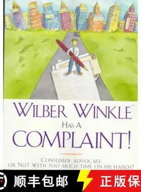【3-4周达】Wilber Winkle Has a Complaint!: Consumer Advocate or Nut With Too Much Time on His Hands? [9780963124647]