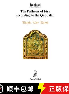 【3-4周达】The Pathway of Fire According to the Qabbalah: 'Ehjeh 'Aser 'Ehjeh, I am That I am [9781931406147]