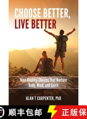 【3-4周达】Choose Better, Live Better: Nine Healthy Choices that Nurture Body, Mind, and Spirit [9781734254402]