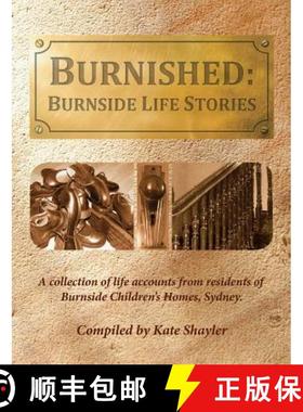 【3-4周达】Burnished: Burnside Life Stories: A collection of life accounts from residents of Burnside... [9781925353716]