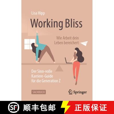 预订 Working Bliss: Wie Arbeit Dein Leben Bereichert: Der Sinn-Volle Karriere-Guide Für Die Generati... [9783658435011]