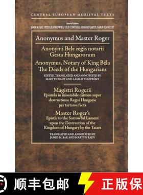 【3-4周达】Anonymous and Master Roger: Anonymus, Notary of King Bela: The Deeds of the Hungarians; Ma... [9789639776951]