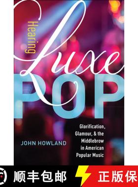 预订 Hearing Luxe Pop: Glorification, Glamour, and the Middlebrow in American Popular Music Volume 2 [9780520300101]