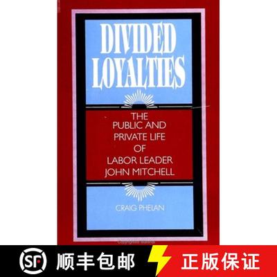 【3-4周达】Divided Loyalties: The Public and Private Life of Labor Leader John Mitchell [9780791420881]