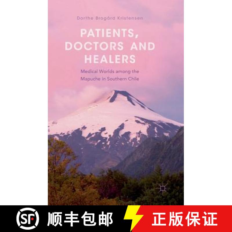 【3-4周达】Patients, Doctors and Healers : Medical Worlds among the Mapuche in Southern Chile [9783319970301]