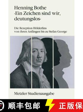 【3-4周达】Ein Zeichen Sind Wir, Deutungslos : Die Rezeption H lderlins Von Ihren Anf ngen Bis Zu Ste... [9783476008220]