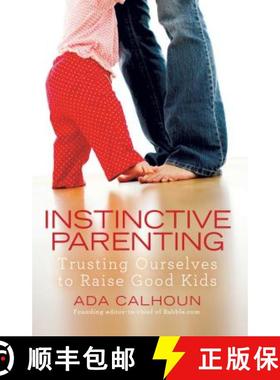 【3-4周达】Instinctive Parenting : Trusting Ourselves to Raise Good Kids [9781439195802]