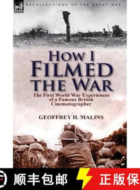 【3-4周达】How I Filmed the War: the First World War Experiences of a Famous British Cinematographer [9781782821083]