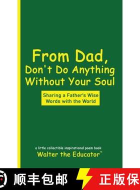 预订 From Dad, Don't Do Anything Without Your Soul: Sharing a Father's Wise Words with the World [9798330202027]