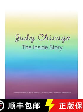 Judy Chicago: The Inside Story : From the Collections of Jordan D. Schnitzer and His Family Foundation [9781732321281]