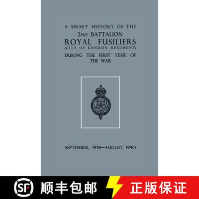 【3-4周达】A Short History of the 2nd Bn. Royal Fusiliers (City of London Regiment) During the First ... [9781783311637]