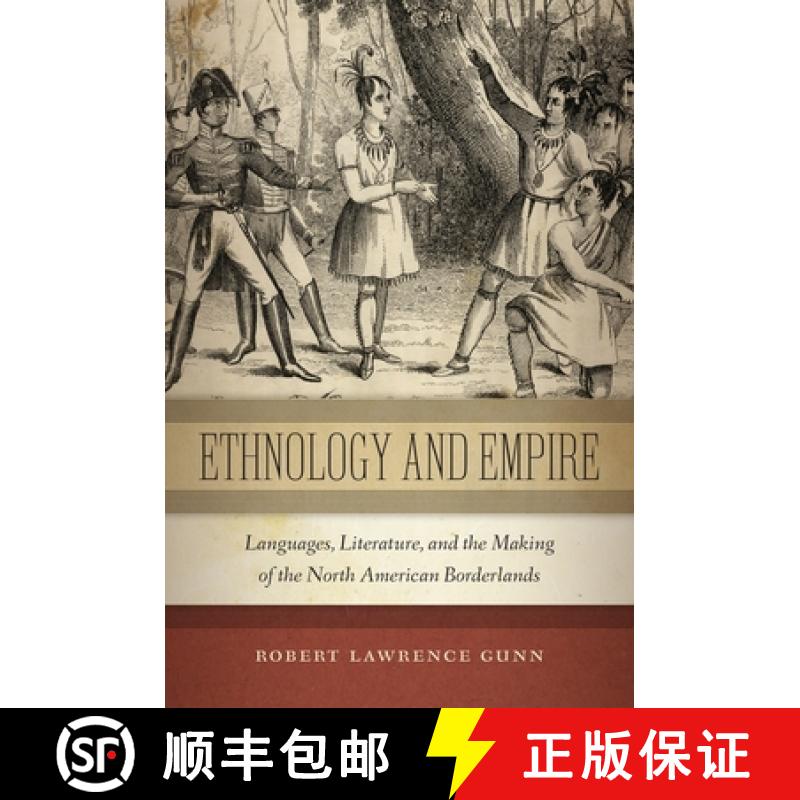 【3-4周达】Ethnology and Empire: Languages, Literature, and the Making of the North American Borderlands [9781479842582]