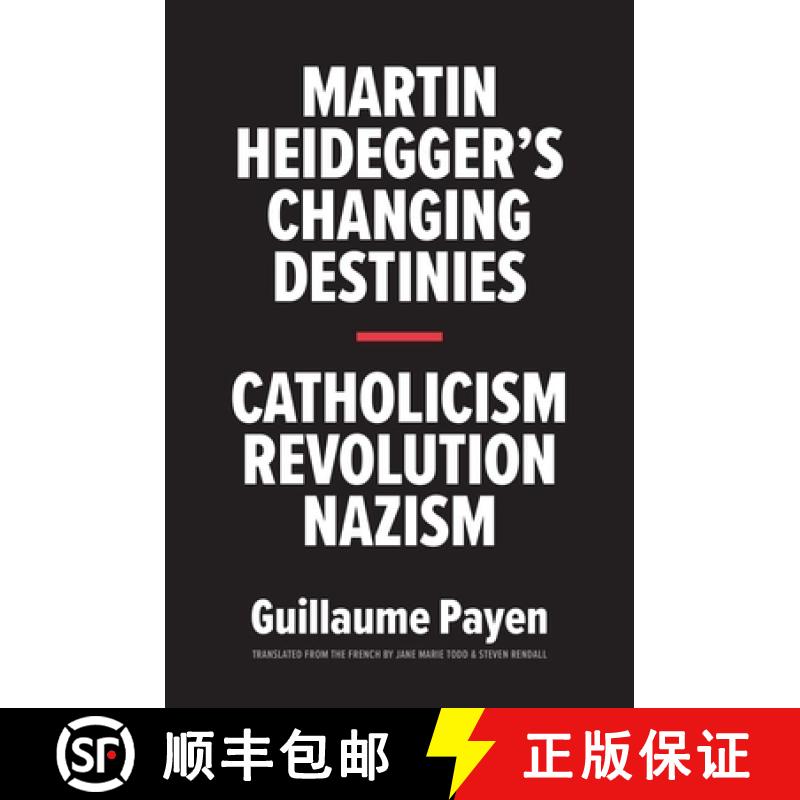 【3-4周达】Martin Heidegger's Changing Destinies: Catholicism, Revolution, Nazism [9780300228328]