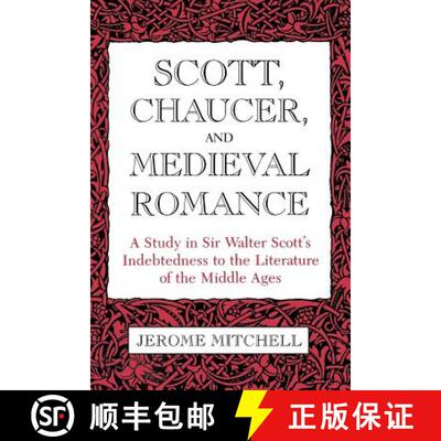 【3-4周达】Scott, Chaucer, and Medieval Romance: A Study in Sir Walter Scott's Indebtedness to the Li... [9780813153698]