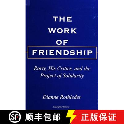 【3-4周达】The Work of Friendship: Rorty, His Critics, and the Project of Solidarity [9780791441282]