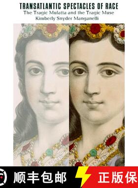 【3-4周达】Transatlantic Spectacles of Race: The Tragic Mulatta and the Tragic Muse [9780813549873]