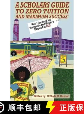 【3-4周达】A Scholars Guide To Zero Tuition and Maximum Success: How I Recieved My Bachelor's and Mas... [9798992633016]