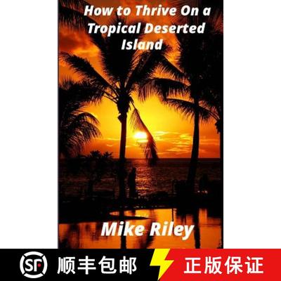 【3-4周达】How to Thrive on a Tropical Deserted Island: A Primer for the Shipwrecked Sailor Or Living... [9780982824740]