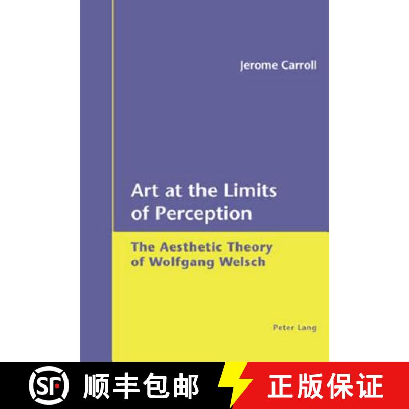 【2-3周达】Art at the Limits of Perception : The Aesthetic Theory of Wolfgang Welsch [9783039105694]