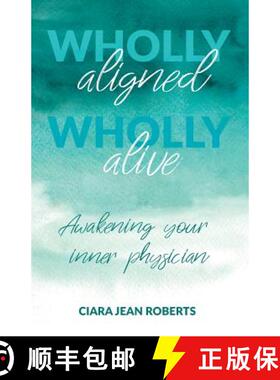 预订 Wholly Aligned, Wholly Alive: Awakening your inner physician [9781912635962]