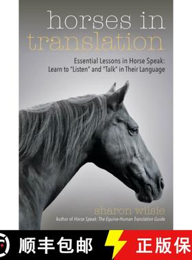 【3-4周达】Horses in Translation: Essential Lessons in Horse Speak: Learn to Listen and Talk in Their... [9781570768590]