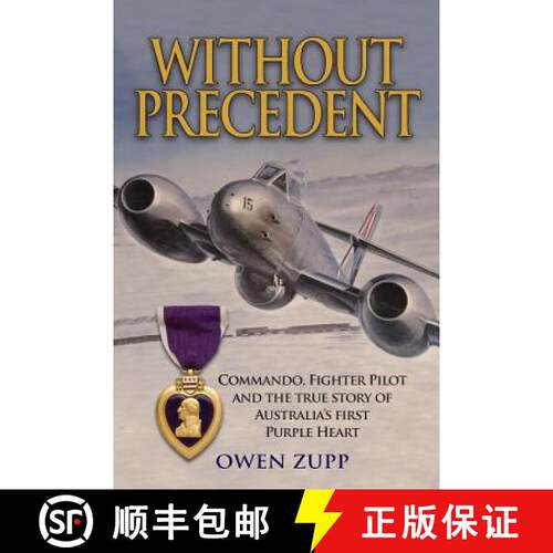 【3-4周达】Without Precedent: Commando, Fighter Pilot and the true story of Australia's first Purple ... [9780987495488]
