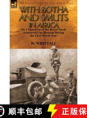 【3-4周达】With Botha and Smuts in Africa: No 1 Squadron of the Royal Naval Armoured Car Division [9780857069658]