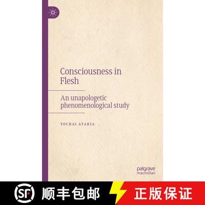 【3-4周达】Consciousness in Flesh : An Unapologetic Phenomenological Study [9783030868338]