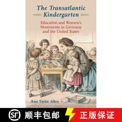 【3-4周达】The Transatlantic Kindergarten: Education and Women's Movements in Germany and the United ... [9780190274412]