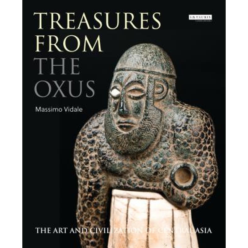 【4周达】Treasures from the Oxus: The Art and Civilization of Central Asia: The Art and Civilization ... [9781784537722]