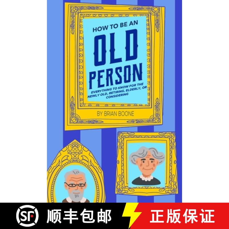 【2-3周达】How to Be an Old Person: Everything to Know for the Newly Old, Retiring, Elderly, or Consi... [9781954158092]