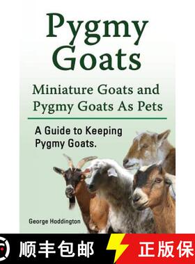 预订 Pygmy Goats. Miniature Goats and Pygmy Goats As Pets. A Guide to Keeping Pygmy Goats. [9781912057252]