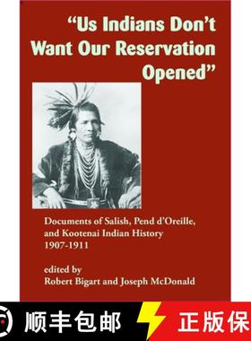 【3-4周达】Us Indians Don't Want Our Reservation Opened: Documents of Salish, Pend d'Oreille, and Koo... [9781934594292]