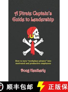 预订 A Pirate Captain's Guide to Leadership: How to turn workplace pirates into motivated and product... [9780982057612]