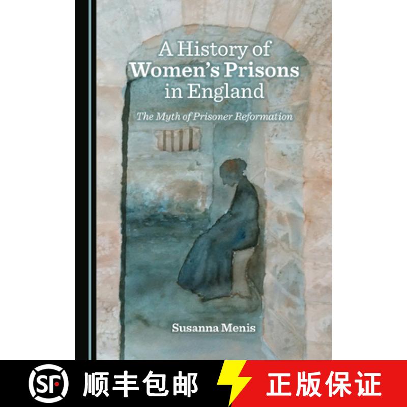 预订 A History of Womenâ (Tm)S Prisons in England: The Myth of Prisoner Reformation [9781527541832]