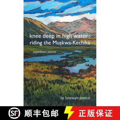 【3-4周达】Knee Deep in High Water: Riding the Muskwa-Kechika, Expedition Poems [9781773861142]