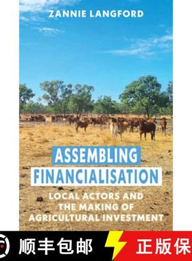 【3-4周达】Assembling Financialisation: Local Actors and the Making of Agricultural Investment [9781805390947]