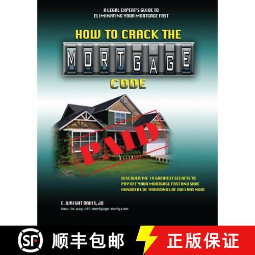 【3-4周达】How To Crack The Mortgage Code: Discover The 19 Greatest Secrets To Pay Off Your Mortgage ... [9780615537306]