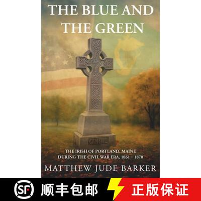 【3-4周达】The Blue and the Green: The Irish of Portland, Maine During the Civil War [9798218628116]