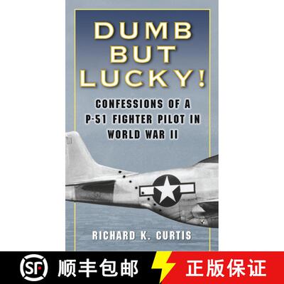 【3-4周达】Dumb but Lucky!: Confessions of a P-51 Fighter Pilot in World War II [9780345476364]