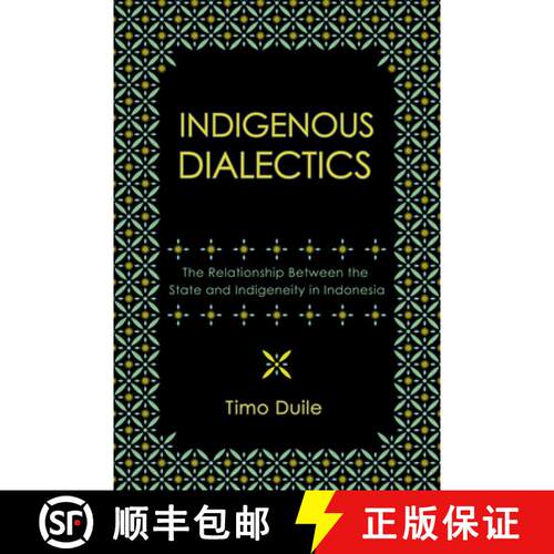 【3-4周达】精装 Indigenous Dialectics – The Relationship Between the State and Indigeneity in Indonesia [9781501784897]
