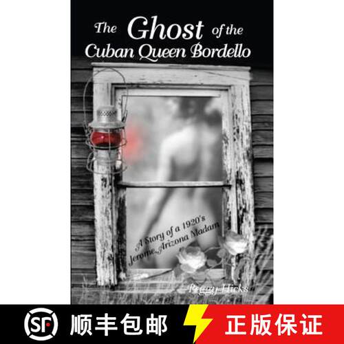 【3-4周达】The Ghost of the Cuban Queen Bordello: A Story of a 1920's Jerome Arizona Madam [9780578073439]
